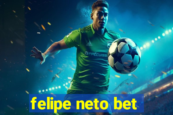 felipe neto bet